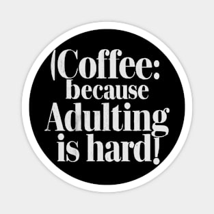 coffee because adulting is hard v2 Magnet